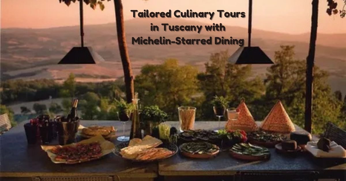Tailored Culinary Tours in Tuscany with Michelin-Starred Dining