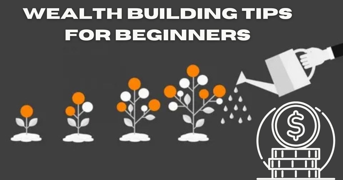 Wealth Building Tips for Beginners